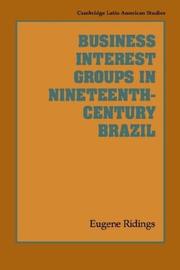 Business Interest Groups in Nineteenth-Century Brazil by Eugene Ridings