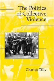 Cover of: The Politics of Collective Violence (Cambridge Studies in Contentious Politics) by Charles Tilly, Douglas McAdam, Sidney Tarrow
