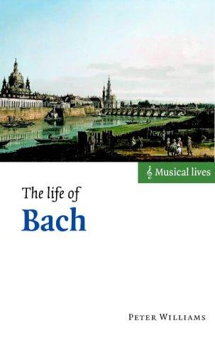 The Life of Bach (Musical Lives) by Peter Williams