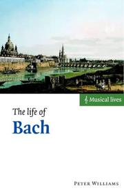 Cover of: The Life of Bach (Musical Lives) | Peter Williams