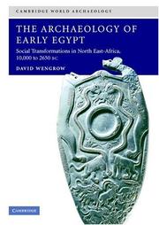 Cover of: The Archaeology of Early Egypt: Social Transformations in North-East Africa, c. 10,000 to 2,650 BC (Cambridge World Archaeology)