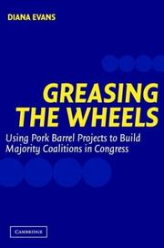 Cover of: Greasing the Wheels: Using Pork Barrel Projects To Build Majority Coalitions in Congress