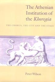 Cover of: The Athenian institution of the Khoregia: the chorus, the city, and the stage