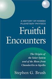 Cover of: Fruitful encounters: the origin of the solar system and of the moon from Chamberlin to Apollo