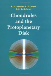 Chondrules and the protoplanetary disk by Roger H. Hewins, Jones, R. H.