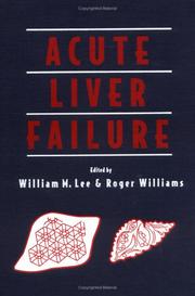 Cover of: Acute liver failure by edited by William M. Lee, Roger Williams ; foreword by Jean-Pierre Benhamou and Jacques Bernuau.