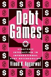 Cover of: Debt games: strategic interaction in international debt rescheduling