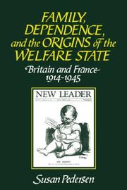 Cover of: Family, Dependence, and the Origins of the Welfare State by Susan Pedersen