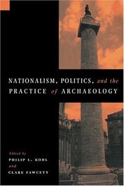 Cover of: Nationalism, politics, and the practice of archaeology by edited by Philip L. Kohl and Clare Fawcett.
