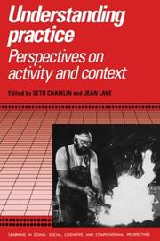 Cover of: Understanding Practice : Perspectives on Activity and Context (Learning in Doing : Social, Cognitive and Computational Perspectives)