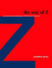 Cover of: The Way of Z: Practical Programming with Formal Methods