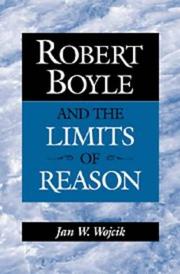 Robert Boyle and the limits of reason by Jan W. Wojcik