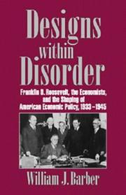 Cover of: Designs within disorder: Franklin D. Roosevelt, the economists, and the shaping of American economic policy, 1933-1945