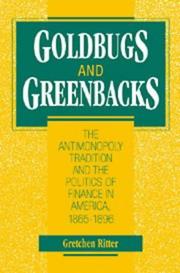 Cover of: Goldbugs and greenbacks: the antimonopoly tradition and the politics of finance in America