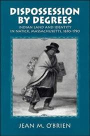 Cover of: Dispossession by degrees: Indian land and identity in Natick, Massachusetts, 1650-1790