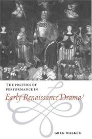 The politics of performance in early Renaissance drama by Greg Walker