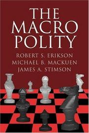 Cover of: The Macro Polity (Cambridge Studies in Public Opinion and Political Psychology) by Robert S. Erikson, Michael B. Mackuen, James A. Stimson