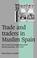 Cover of: Trade and Traders in Muslim Spain: The Commercial Realignment of the Iberian Peninsula, 9001500
