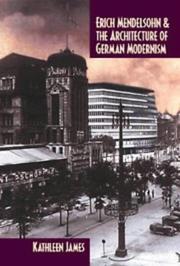 Cover of: Erich Mendelsohn and the architecture of German modernism by Kathleen James