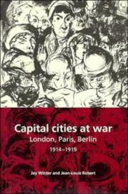 Cover of: Capital cities at war: Paris, London, Berlin, 1914-1919