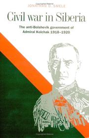 Cover of: Civil War in Siberia: The Anti-Bolshevik Government of Admiral Kolchak, 19181920