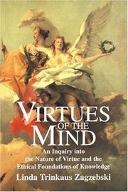 Cover of: Virtues of the mind: an inquiry into the nature of virtue and the ethical foundations of knowledge