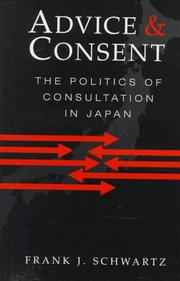 Cover of: Advice and consent: the politics of consultation in Japan