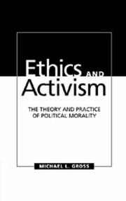 Cover of: Ethics and activism: the theory and practice of political morality