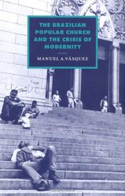 Cover of: The Brazilian popular church and the crisis of modernity by Manuel A. Vásquez