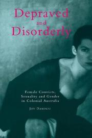 Cover of: Depraved and disorderly: female convicts, sexuality and gender in Colonial Australia