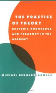 Cover of: The practice of theory: rhetoric, knowledge, and pedagogy in the academy