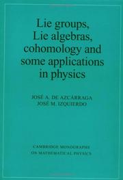 Lie groups, Lie algebras, cohomology, and some applications in physics by Josi A. de Azcárraga, Josi M. Izquierdo