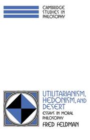 Cover of: Utilitarianism, hedonism, and desert by Feldman, Fred