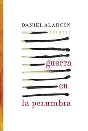 Cover of: Guerra en la Penumbra by Daniel Alarcón