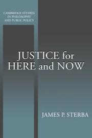 Cover of: Justice for here and now by James P. Sterba