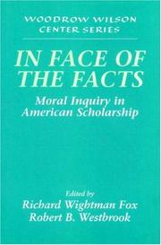 Cover of: In Face of the Facts: Moral Inquiry in American Scholarship (Woodrow Wilson Center Press)