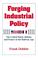 Cover of: Forging Industrial Policy