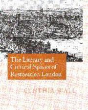 The Literary and Cultural Spaces of Restoration London by Cynthia Wall