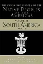 Cover of: Cambridge History of the Native Peoples of the Americas: Volume III: South, PART 2