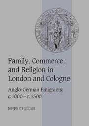 Cover of: Family, Commerce, and Religion in London and Cologne: Anglo-German Emigrants, c.1000c.1300 (Cambridge Studies in Medieval Life and Thought: Fourth Series)