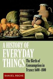 Cover of: A History of Everyday Things: The Birth of Consumption in France, 16001800