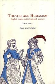 Cover of: Theatre and humanism by Kent Cartwright