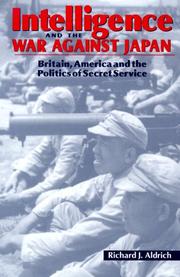 Cover of: Intelligence and the war against Japan: Britain, America and the politics of secret service