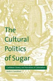 Cover of: The cultural politics of sugar | Keith Albert Sandiford