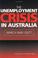 Cover of: The Unemployment Crisis in Australia