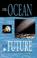Cover of: The ocean our future