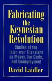Cover of: Fabricating the Keynesian revolution: studies of the inter-war literature on money, the cycle, and unemployment