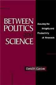 Cover of: Between politics and science: assuring the integrity and productivity of research