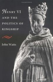 Cover of: Henry VI and the Politics of Kingship by John Watts