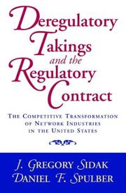 Cover of: Deregulatory Takings and the Regulatory Contract: The Competitive Transformation of Network Industries in the United States